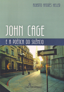 Livro John Cage e A Poética do Silêncio Alberto Heller
